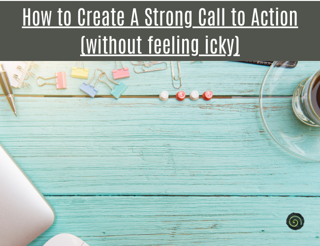 How to Create a Strong Call to Action Without Feeling Icky