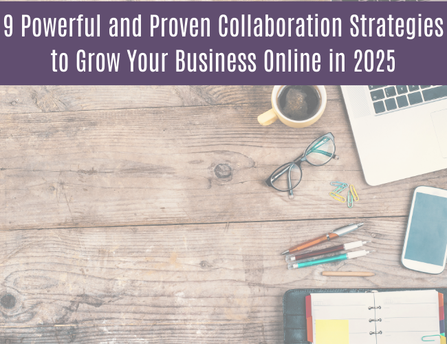 9 Powerful and Proven Collaboration Strategies to Grow Your Business Online in 2025