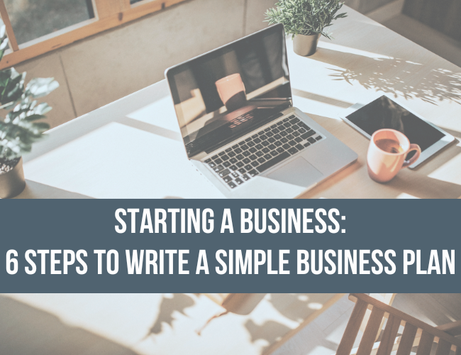 Starting a Business: 6 Steps to Write a Simple Business Plan