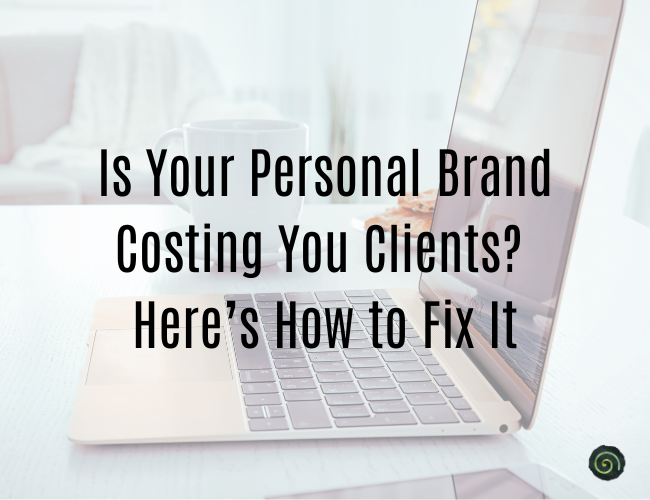 Is Your Personal Brand Costing You Clients? Here’s How to Fix It